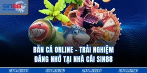 Bắn Cá Online - Trải Nghiệm Đáng Nhớ Tại Nhà Cái SIN88