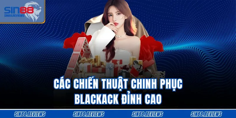 Các chiến thuật chinh phục blackack đỉnh cao