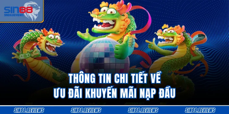 Thông tin chi tiết về ưu đãi khuyến mãi 100% lần nạp đầu tiên