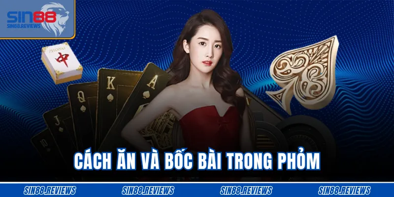 Cách ăn và bốc bài trong Phỏm