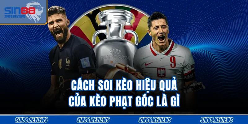 Cách soi kèo hiệu quả của kèo phạt góc là gì