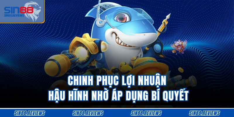 Chinh phục lợi nhuận hậu hĩnh nhờ áp dụng bí quyết