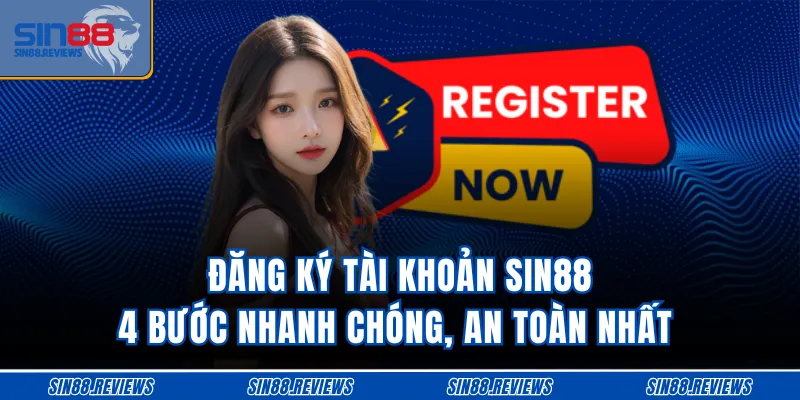 Đăng Ký Tài Khoản SIN88 - 4 Bước Nhanh Chóng, An Toàn Nhất