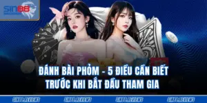 Đánh Bài Phỏm - 5 Điều Cần Biết Trước Khi Bắt Đầu Tham Gia
