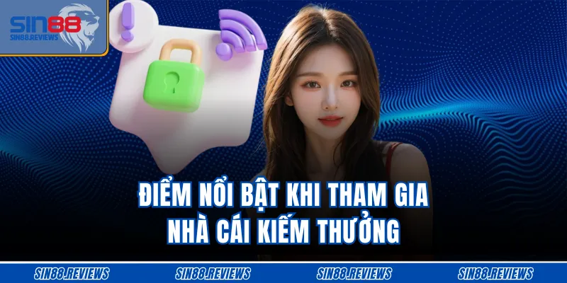 Điểm nổi bật khi tham gia nhà cái kiếm thưởng