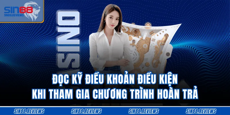 Đọc kỹ điều khoản điều kiện khi tham gia chương trình hoàn trả