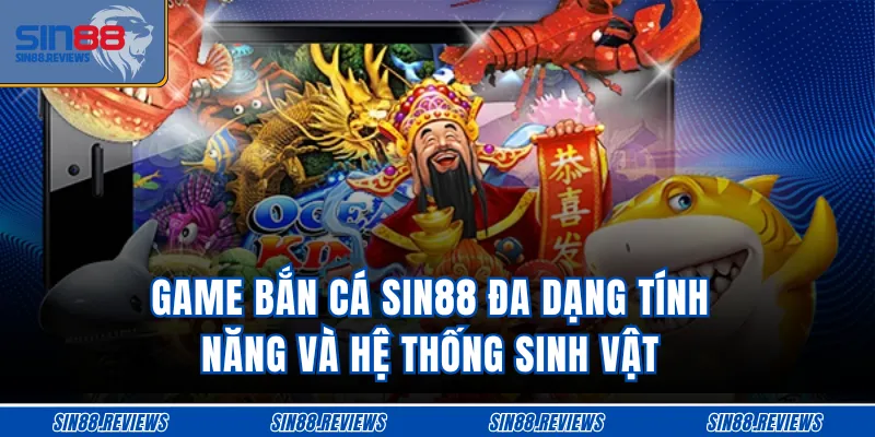 Game bắn cá SIN88 đa dạng tính năng và hệ thống sinh vật