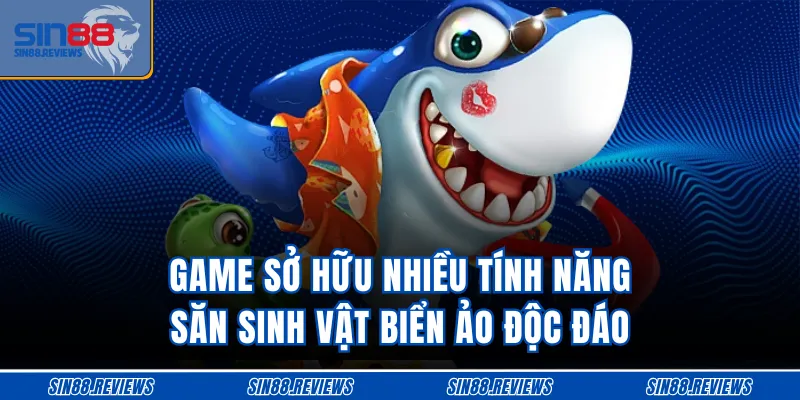 Game sở hữu nhiều tính năng săn sinh vật biển ảo độc đáo
