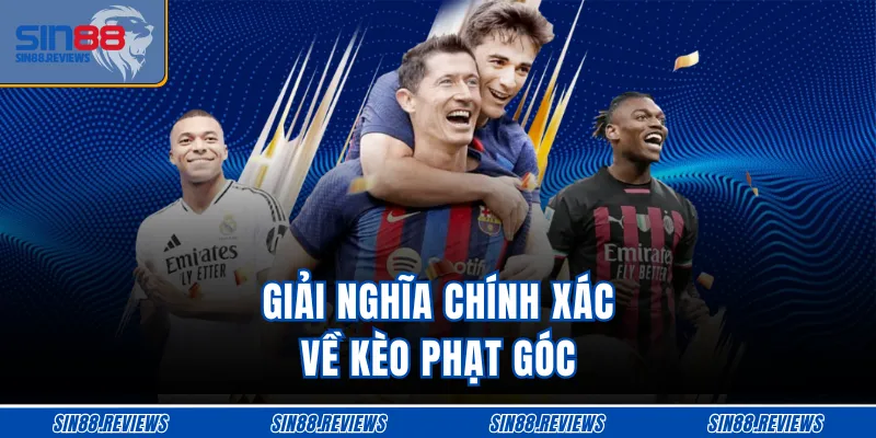 Giải nghĩa chính xác về kèo phạt góc