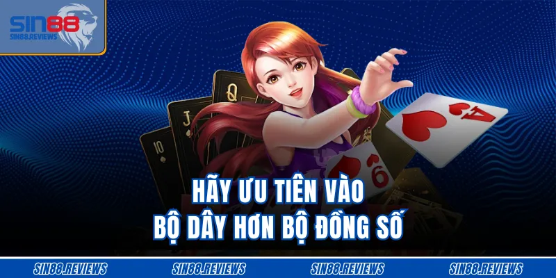 Hãy ưu tiên vào bộ dây hơn bộ đồng số