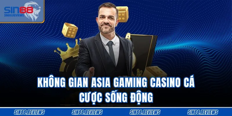 Không gian Asia Gaming Casino cá cược sống động