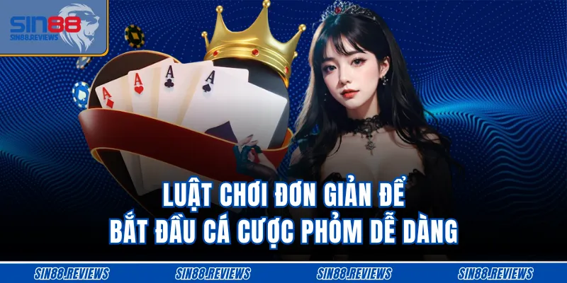 Luật chơi đơn giản để bắt đầu cá cược phỏm dễ dàng