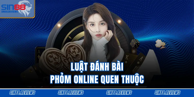 Luật đánh bài phỏm online quen thuộc