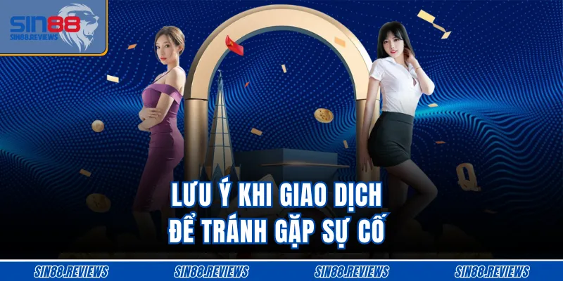 Lưu ý khi giao dịch để tránh gặp sự cố