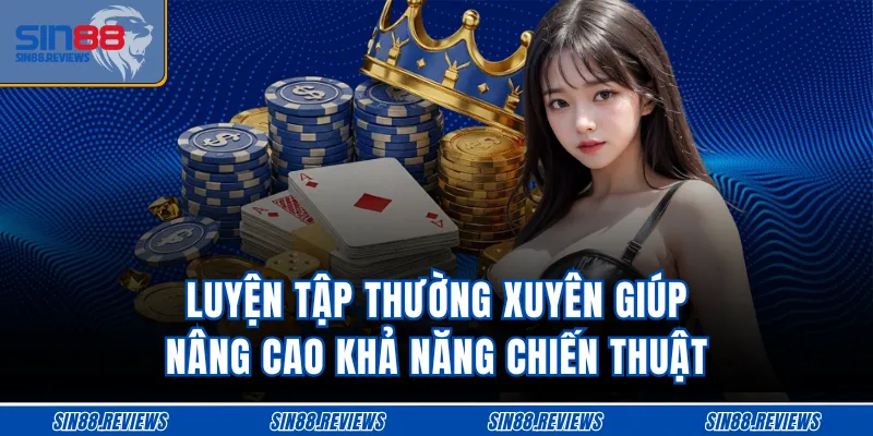 Luyện tập thường xuyên giúp nâng cao khả năng chiến thuật