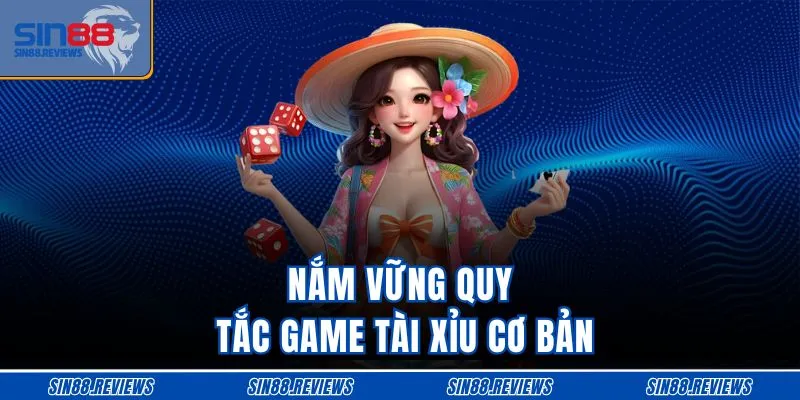Nắm vững quy tắc game tài xỉu cơ bản