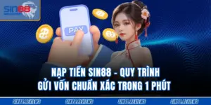 Nạp Tiền Sin88 - Quy Trình Gửi Vốn Chuẩn Xác Trong 1 Phút