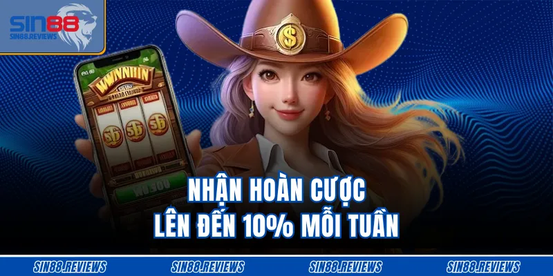 Nhận hoàn cược lên đến 10% mỗi tuần
