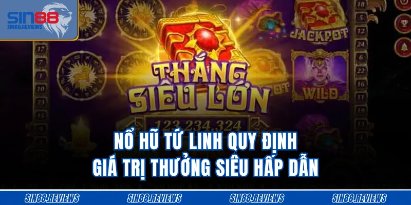 Nổ hũ Tứ Linh quy định giá trị thưởng siêu hấp dẫn
