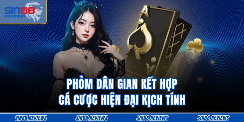 Phỏm dân gian kết hợp cá cược hiện đại kịch tính