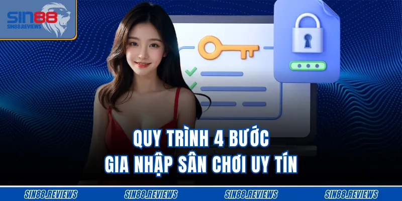 Quy trình 4 bước gia nhập sân chơi uy tín