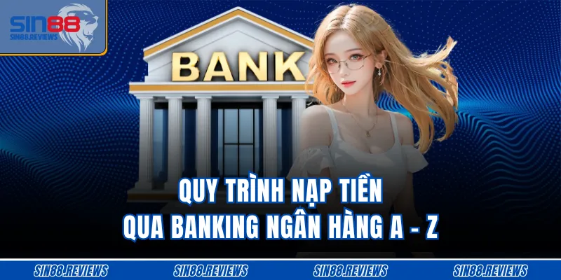 Quy trình nạp tiền qua banking ngân hàng a - z 