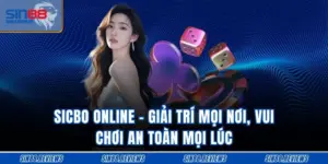 Sicbo Online - Giải Trí Mọi Nơi, Vui Chơi An Toàn Mọi Lúc