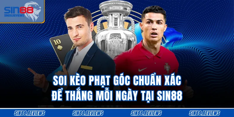 Soi Kèo Phạt Góc Chuẩn Xác Để Thắng Mỗi Ngày Tại Sin88