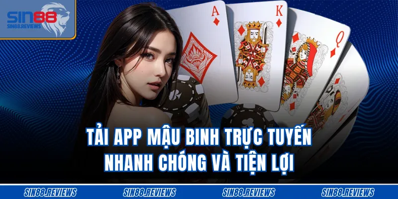 Tải app Mậu Binh trực tuyến nhanh chóng và tiện lợi