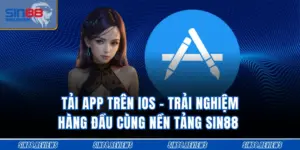 Tải App Trên Ios - Trải Nghiệm Hàng Đầu Cùng Nền Tảng SIN88