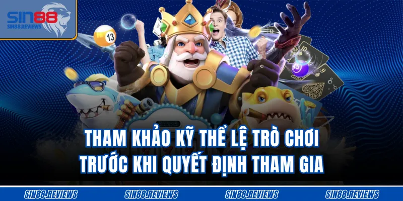 Tham khảo kỹ thể lệ trò chơi trước khi quyết định tham gia