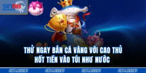 Thử Ngay Bắn Cá Vàng Với Cao Thủ, Hốt Tiền Vào Túi Như Nước