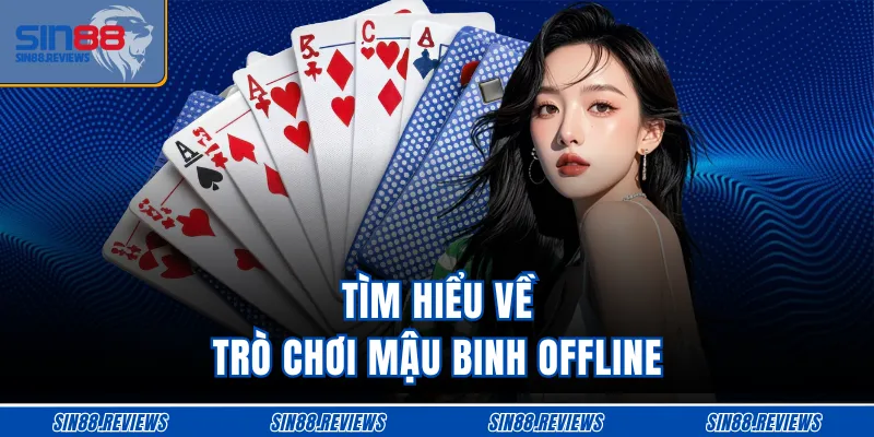 Tìm hiểu về trò chơi Mậu Binh offline