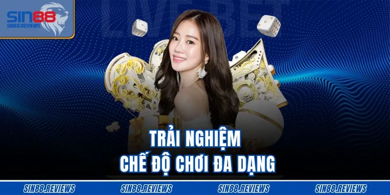 Trải nghiệm chế độ chơi đa dạng
