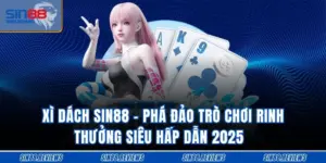 Xì Dách SIN88 - Phá Đảo Trò Chơi Rinh Thưởng Siêu Hấp Dẫn 2025